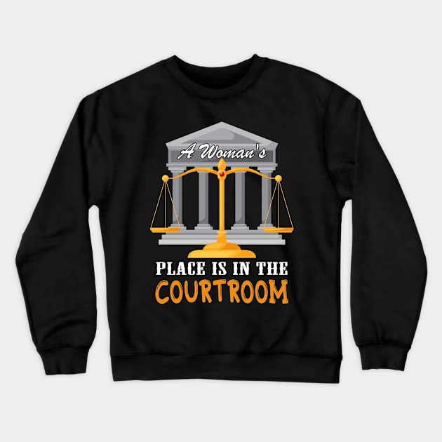 A Woman's Place is In The Courtroom, Lawyer Gift Crewneck Sweatshirt by LindaMccalmanub